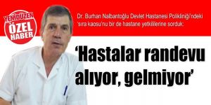 ‘Hastalar randevu alıyor, gelmiyor’
