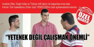 “YETENEK DEĞİL ÇALIŞMAK ÖNEMLİ”