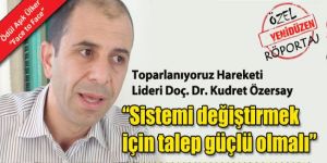 “Sistemi değiştirmek için talep güçlü olmalı”