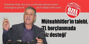 Müteahhitler’in talebi, ‘TL borçlanmada faiz desteği’