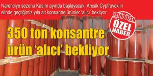 350 ton konsantre ürün ‘alıcı’ bekliyor