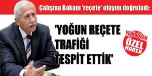 Çalışma Bakanı reçete olayını doğruladı