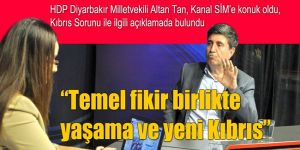 “Temel fikir birlikte yaşama ve yeni Kıbrıs”