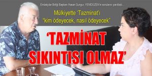 ‘TAZMİNAT SIKINTISI OLMAZ’