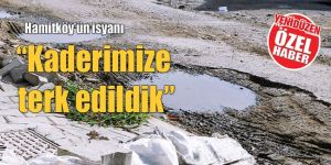 Hamitköy’de LAĞIM İSYANI