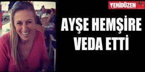 AYŞE HEMŞİRE VEDA ETTİ
