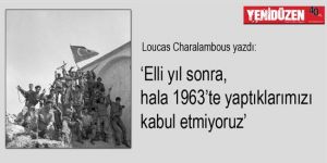 ‘Elli yıl sonra, hala 1963’te yaptıklarımızı kabul etmiyoruz’