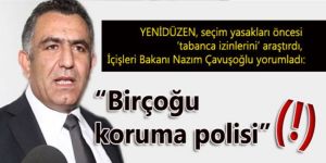“Birçoğu koruma polisi (!)”