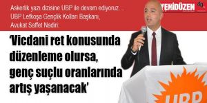  ‘Vicdani ret konusunda düzenleme olursa, genç suçlu oranlarında artış yaşanacak’