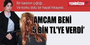  ‘AMCAM BENİ 5 BİN TLYE VERDİ’