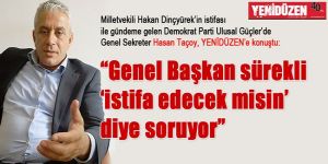 “Genel Başkan sürekli ‘istifa edecek misin’ diye soruyor”