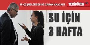 SU ÇEŞMELERDEN NE ZAMAN AKACAK?