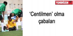 ‘Centilmen’ olma çabaları