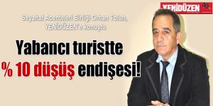 Yabancı turistte % 10 düşüş endişesi!