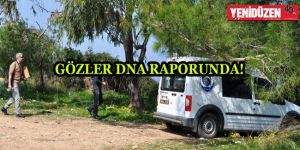 DNA ön raporları BEKLENİYOR