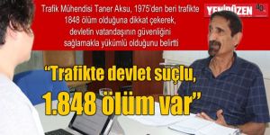 “Trafikte devlet suçlu, 1.848 ölüm var”