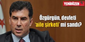 Özgürgün, devleti ‘aile şirketi’ mi sandı?