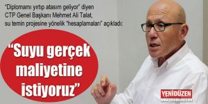 “Suyu gerçek  maliyetine  istiyoruz”