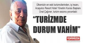 “TURİZMDE DURUM VAHİM”