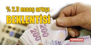 Gözler, kamudaki maaşlara yansıtılacak artışta…