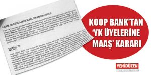 KOOP BANK’TAN ‘YK ÜYELERİNE MAAŞ’ KARARI