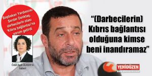 “(Darbecilerin) Kıbrıs bağlantısı olduğuna kimse beni inandıramaz”