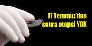 Otopsi seçim yasaklarına takıldı