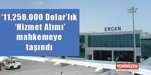 ‘Ercan denetimi’ de YİM’in gündeminde