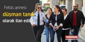 Fetüs davasında tanık krizi!