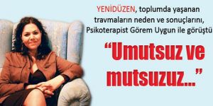 “Umutsuz ve mutsuzuz… Çünkü üretemiyoruz”