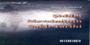 Niyazi Kızılyürek’ten… Çok Önemli Bir Eser...  ŞİDDET MEVSİMİNİN SAKLI TARİHİ…