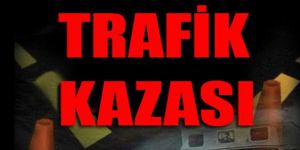 Trafik kazasında 1 ağır yaralı