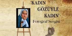 "Kadın Gözüyle Kadın” sergisi açılıyor