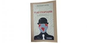 ‘Yurt Ütopya’dır’ !