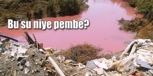 GAZİVEREN’de pembe dere ve çöp dağları…