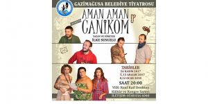 'Aman Aman Canikom' Mağusa'da perde açacak