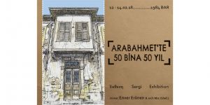 “Arabahmet’te 50 Bina 50 Yıl” sergisi açılıyor