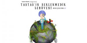 “Tabtab’ın Beklenmedik Serüveni” çocuklarla buluşmaya devam ediyor
