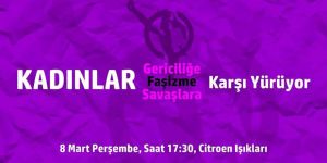 “Kadınlar, gericiliğe, faşizme, savaşlara karşı yürüyor”
