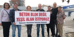 “Beton blok değil yeşil alan istiyoruz”