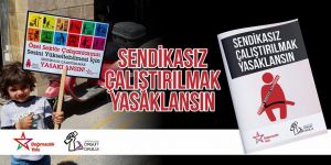 “Sendikasız Çalıştırılmak Yasaklansın” broşürü çıktı