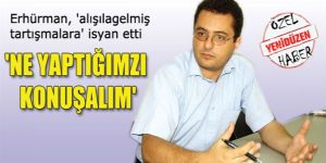 Erhürman, kendi adına 2 aylık dönemi yorumladı