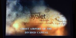 Bölünmüş Başkentin Hayalet Havaalanı BASIN-SEN’de gösterildi