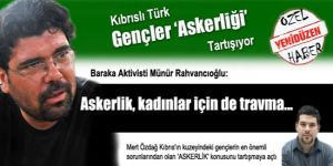 Rahvancıoğlu:  Askerlik, kadınlar için de travma…