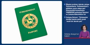 “Türkmenistan Büyükelçisi ile konuşuldu, böyle bir mevzuat yok”