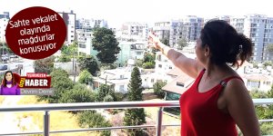 Sahte vekalet olayında mağdurlar konuşuyor