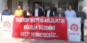 "Taşeron sistemini durduracağız"