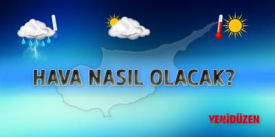 Hava nasıl olacak?