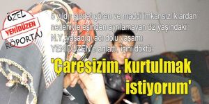 Çaresizim, kurtulmak istiyorum