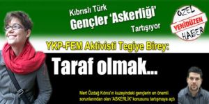 YKP-FEM Aktivisti Tegiye Birey: Taraf olmak…